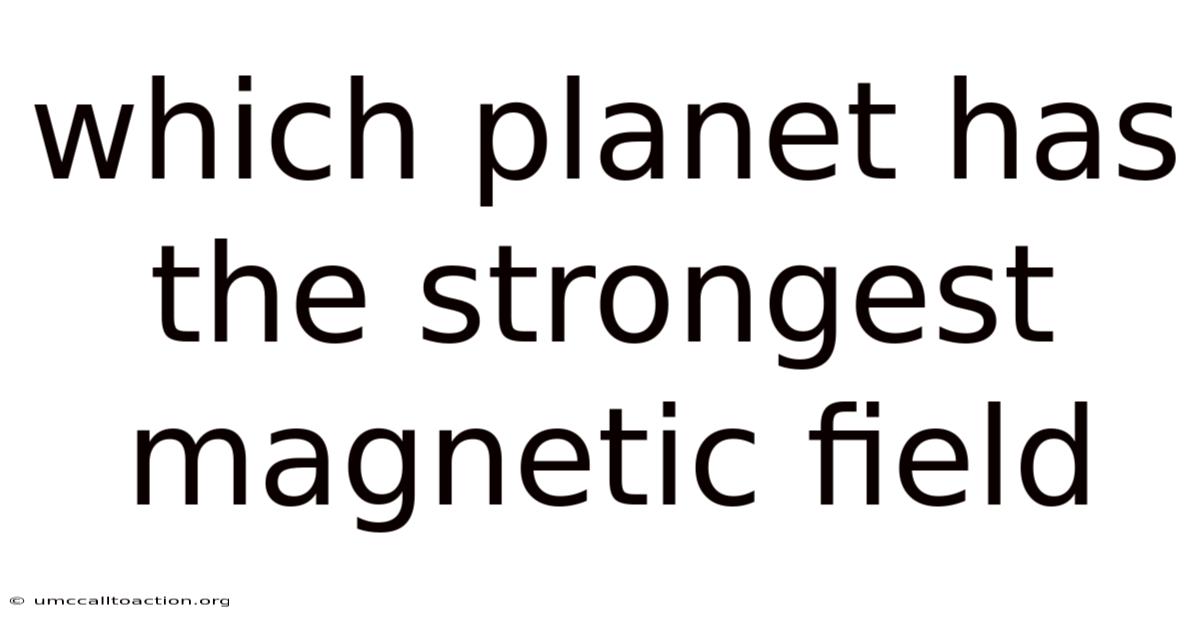 Which Planet Has The Strongest Magnetic Field