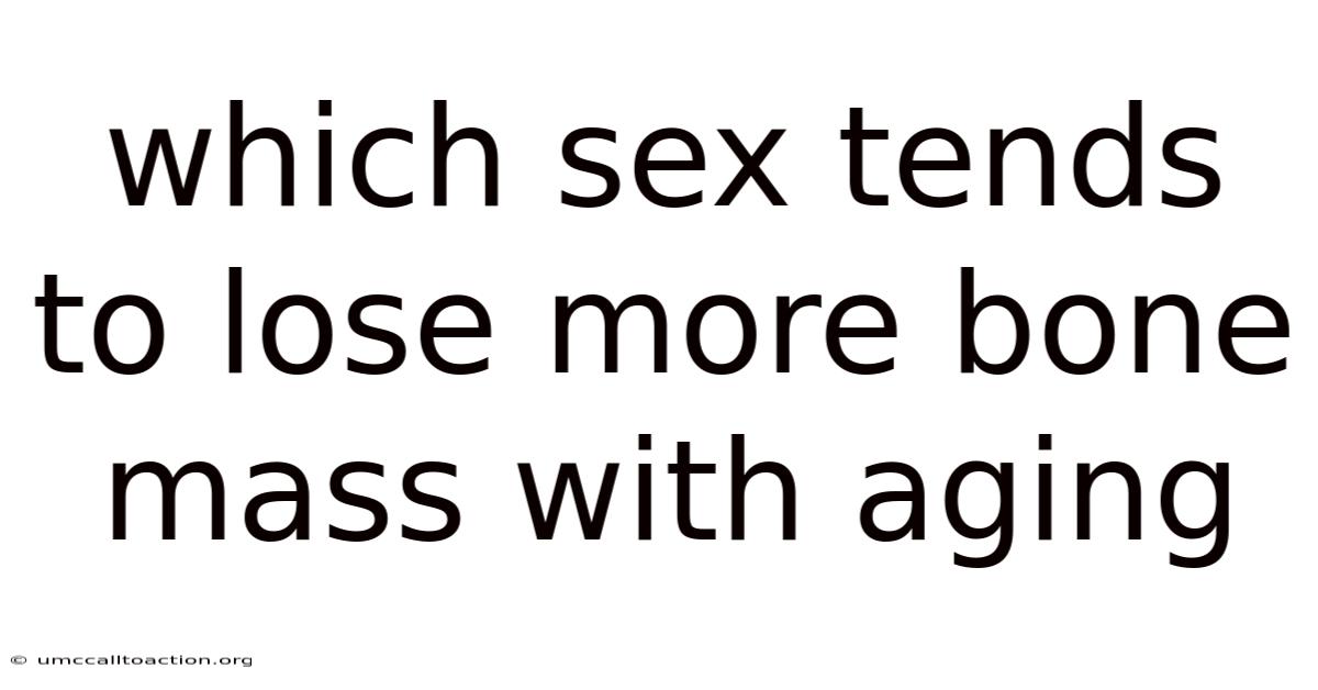 Which Sex Tends To Lose More Bone Mass With Aging