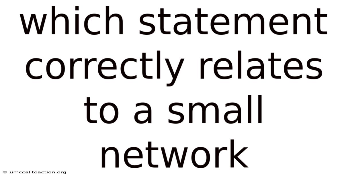 Which Statement Correctly Relates To A Small Network
