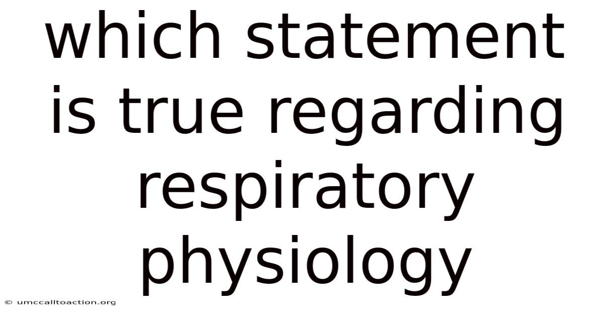 Which Statement Is True Regarding Respiratory Physiology