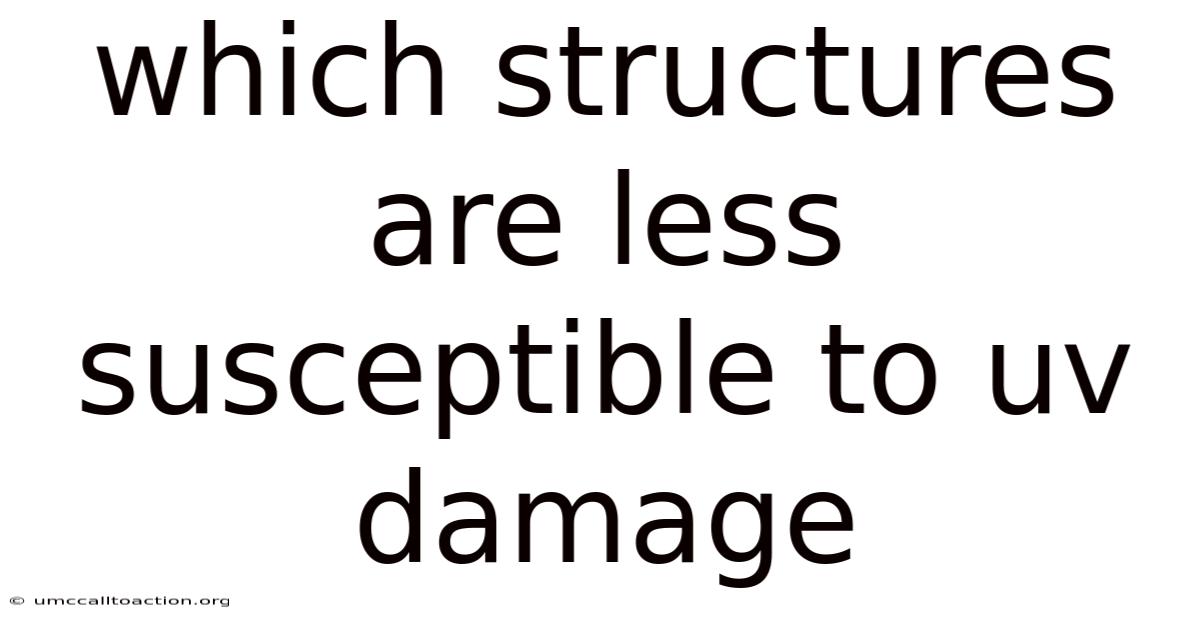 Which Structures Are Less Susceptible To Uv Damage