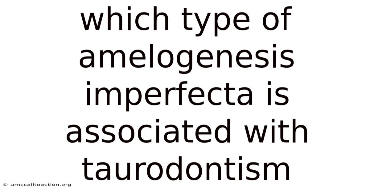 Which Type Of Amelogenesis Imperfecta Is Associated With Taurodontism
