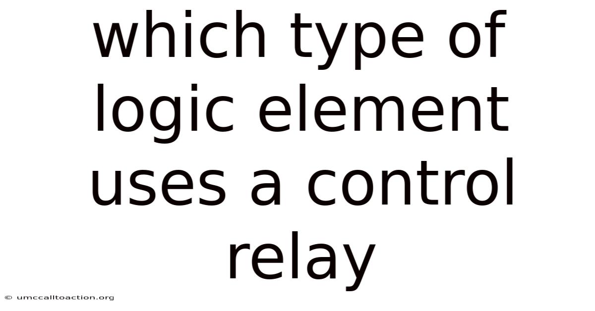 Which Type Of Logic Element Uses A Control Relay