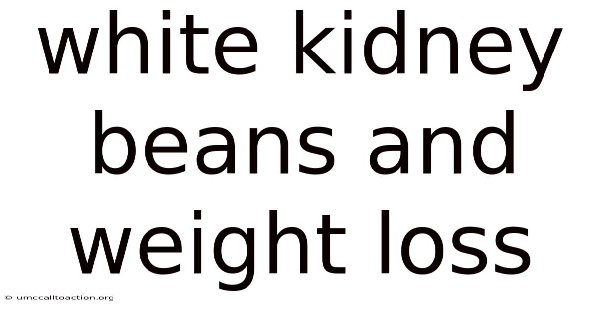 White Kidney Beans And Weight Loss