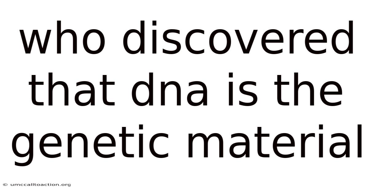 Who Discovered That Dna Is The Genetic Material