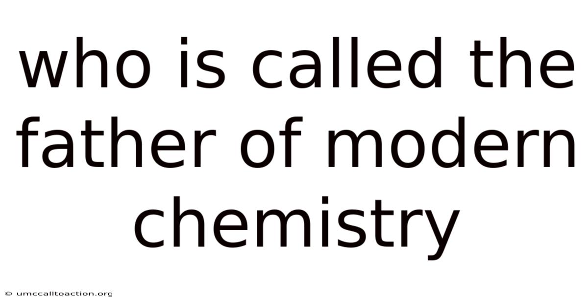 Who Is Called The Father Of Modern Chemistry