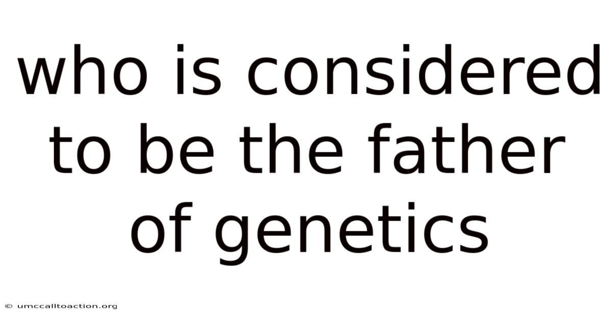 Who Is Considered To Be The Father Of Genetics