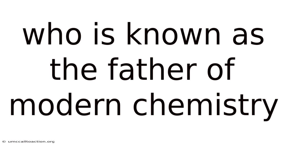 Who Is Known As The Father Of Modern Chemistry