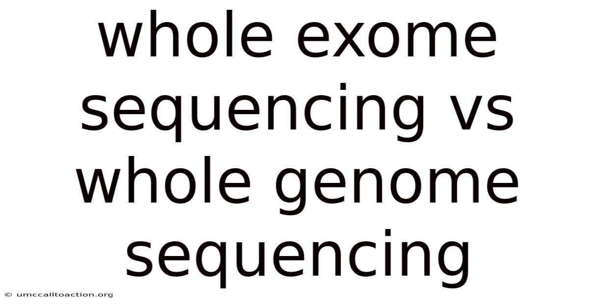 Whole Exome Sequencing Vs Whole Genome Sequencing