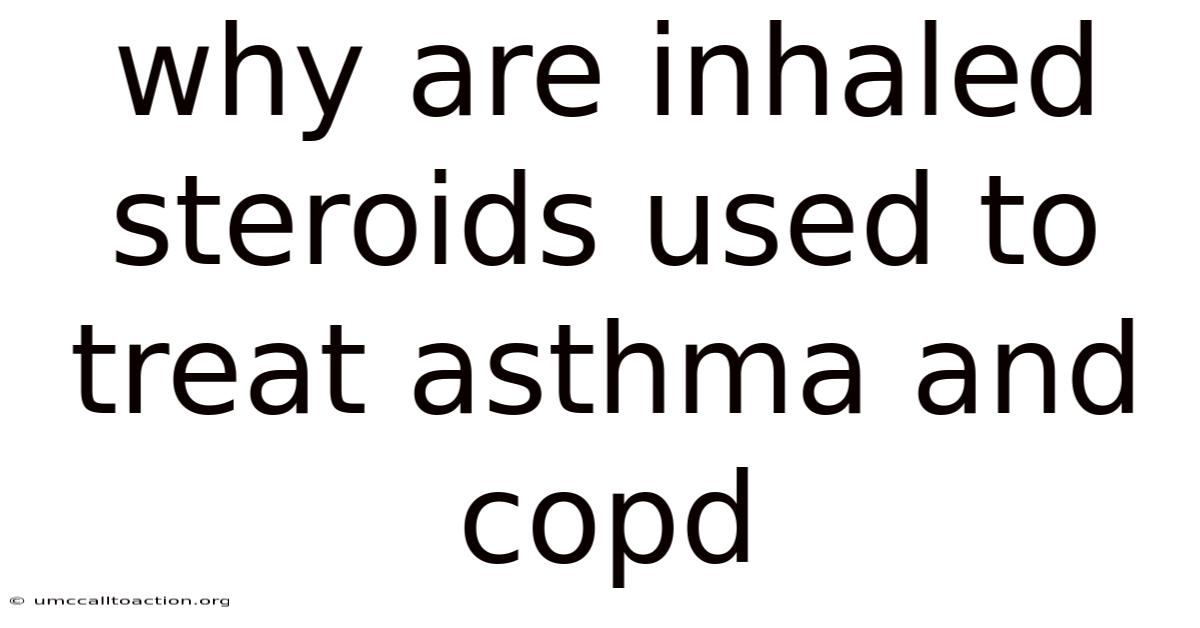 Why Are Inhaled Steroids Used To Treat Asthma And Copd