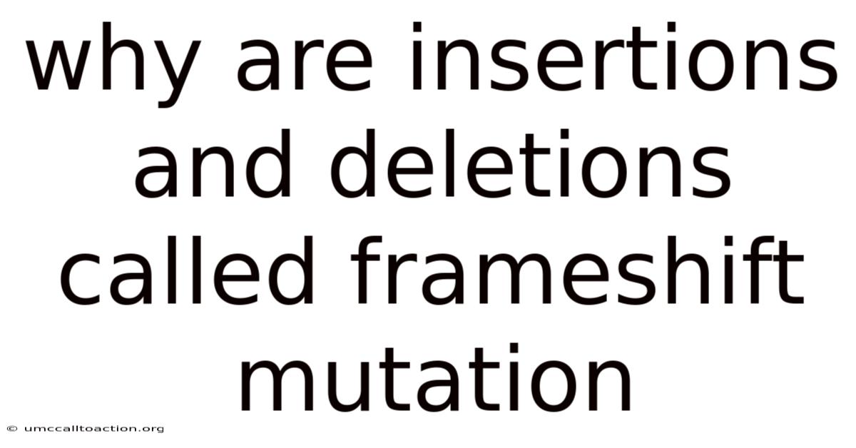 Why Are Insertions And Deletions Called Frameshift Mutation