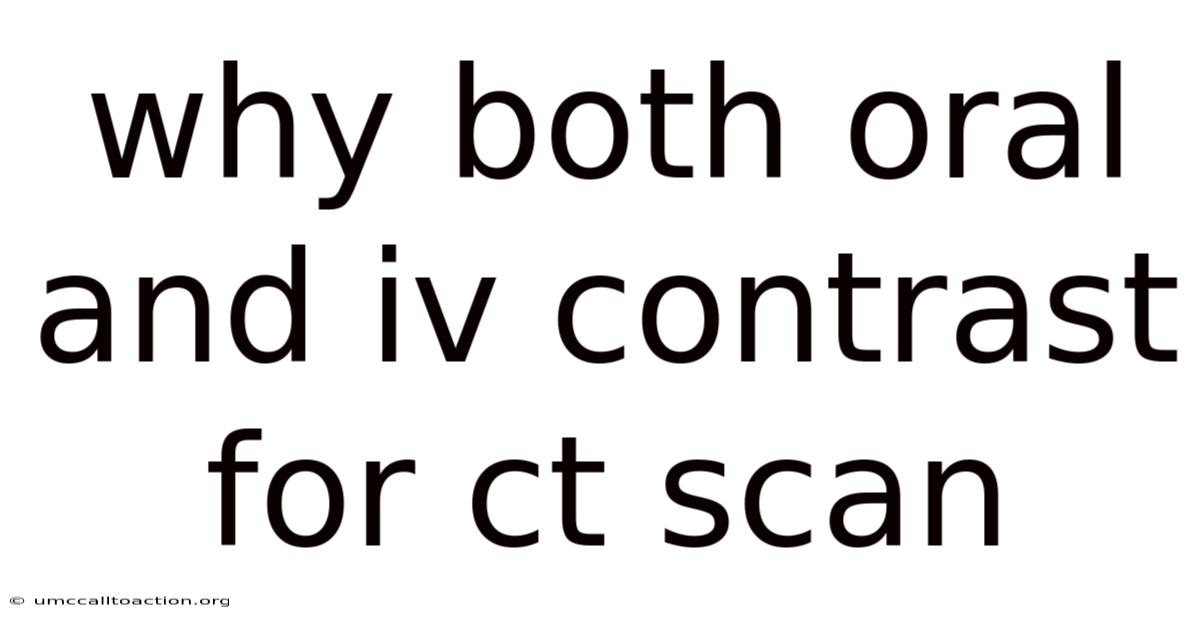 Why Both Oral And Iv Contrast For Ct Scan