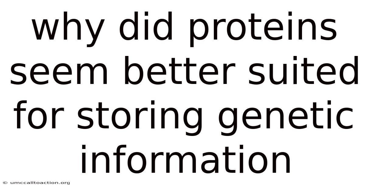 Why Did Proteins Seem Better Suited For Storing Genetic Information