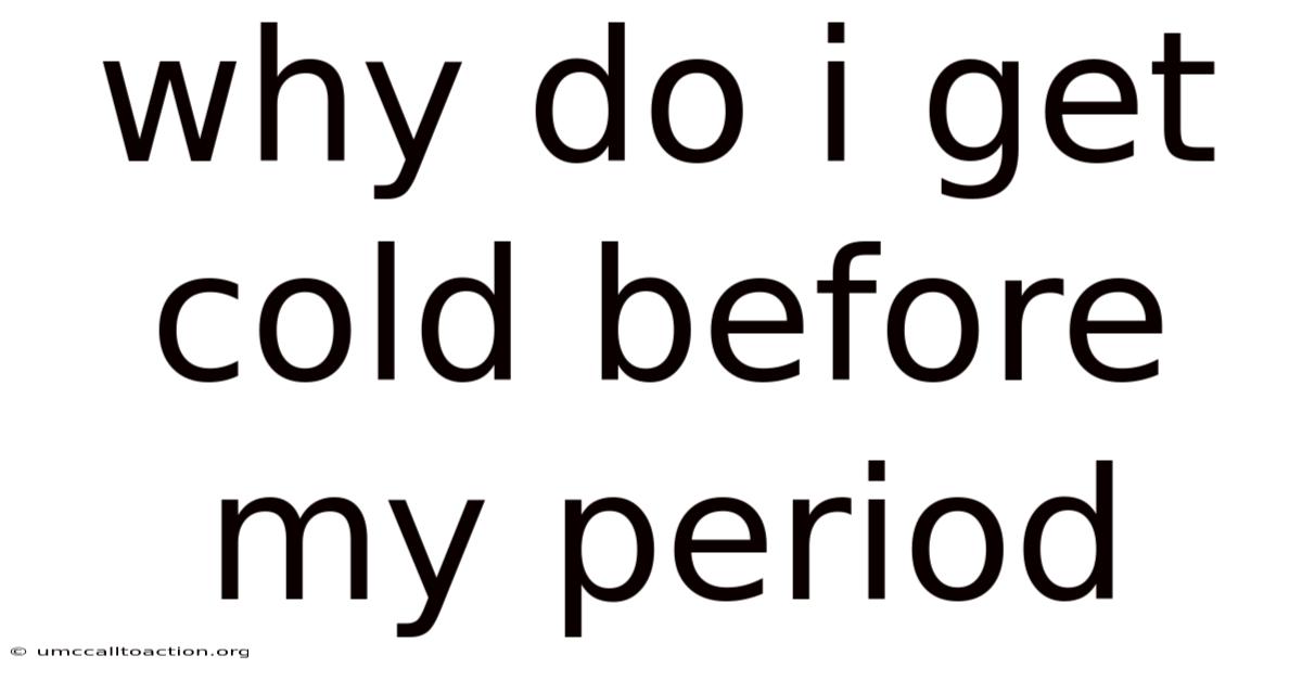 Why Do I Get Cold Before My Period