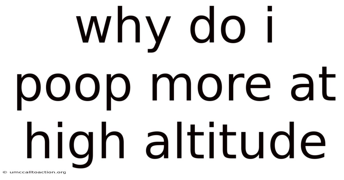 Why Do I Poop More At High Altitude