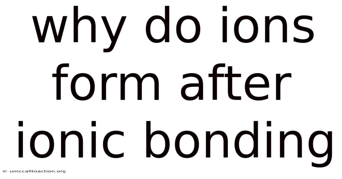Why Do Ions Form After Ionic Bonding