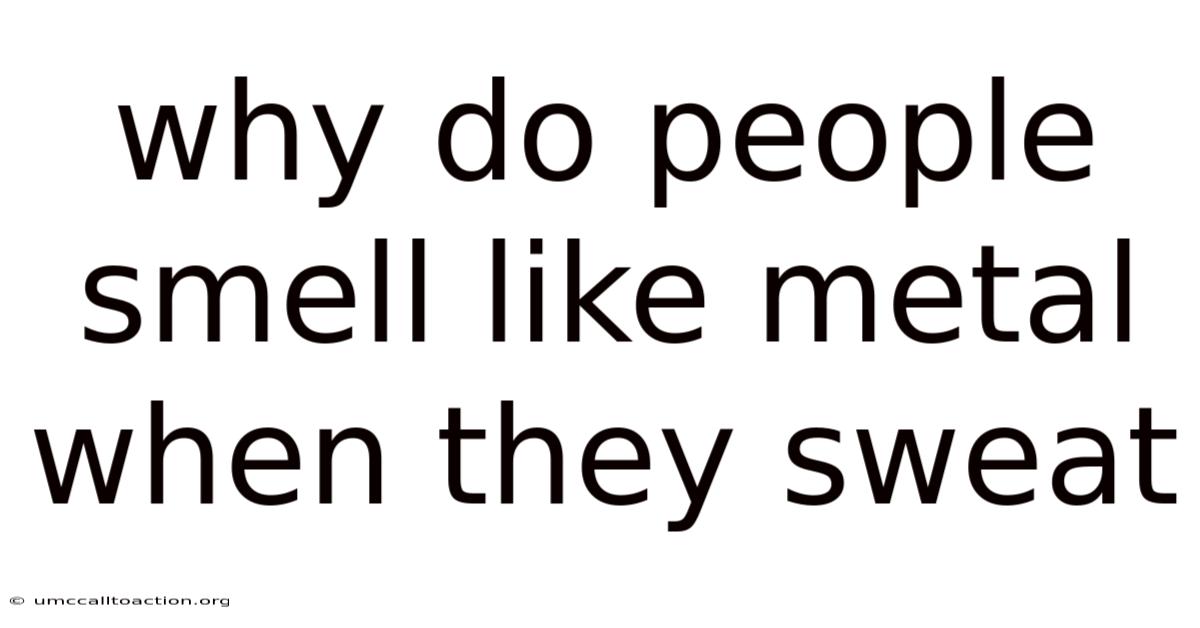 Why Do People Smell Like Metal When They Sweat