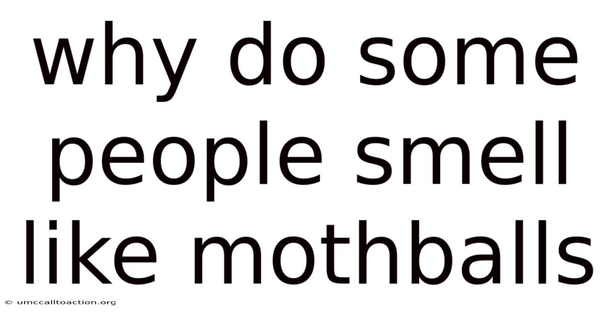 Why Do Some People Smell Like Mothballs