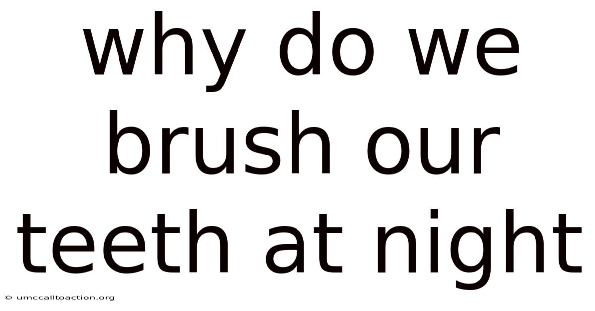 Why Do We Brush Our Teeth At Night