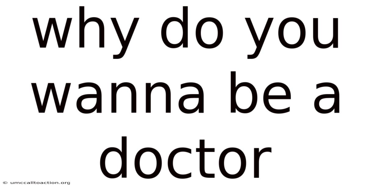 Why Do You Wanna Be A Doctor