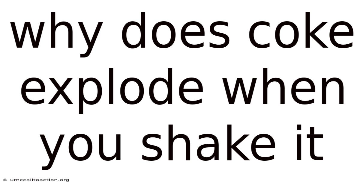 Why Does Coke Explode When You Shake It