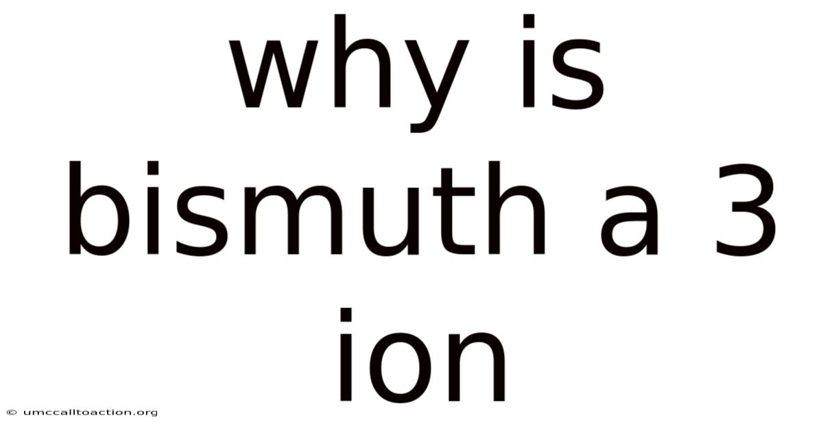 Why Is Bismuth A 3 Ion