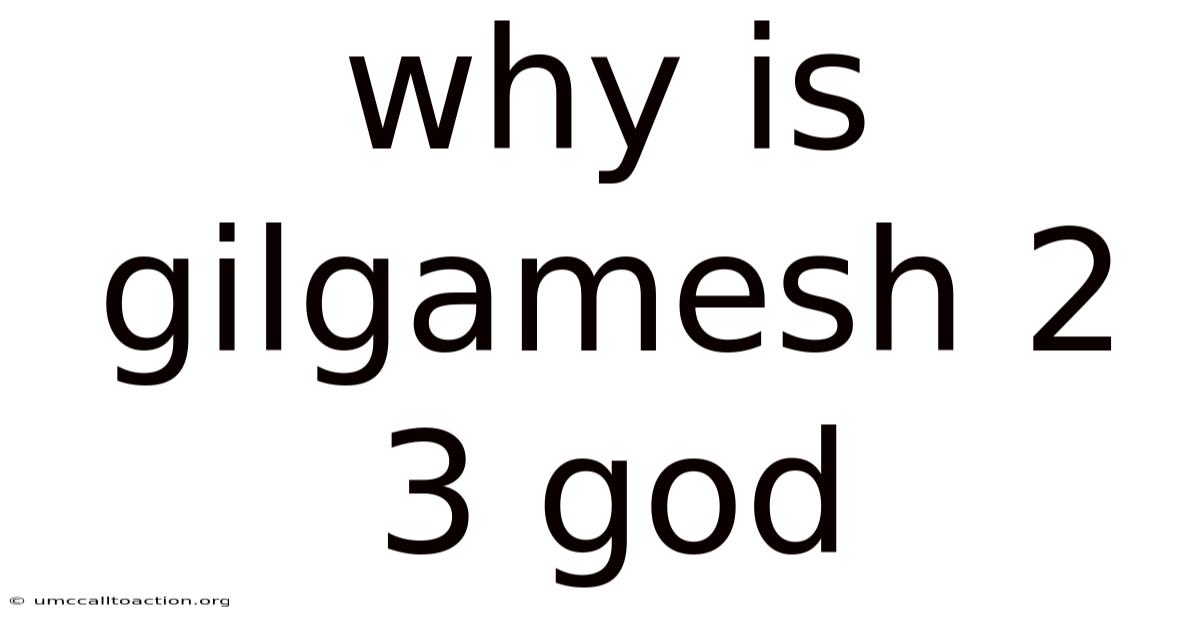 Why Is Gilgamesh 2 3 God