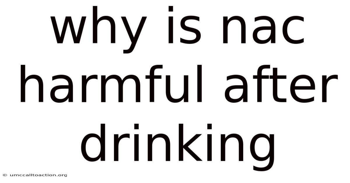 Why Is Nac Harmful After Drinking