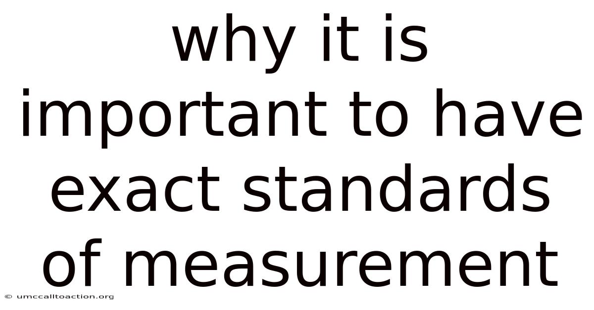 Why It Is Important To Have Exact Standards Of Measurement