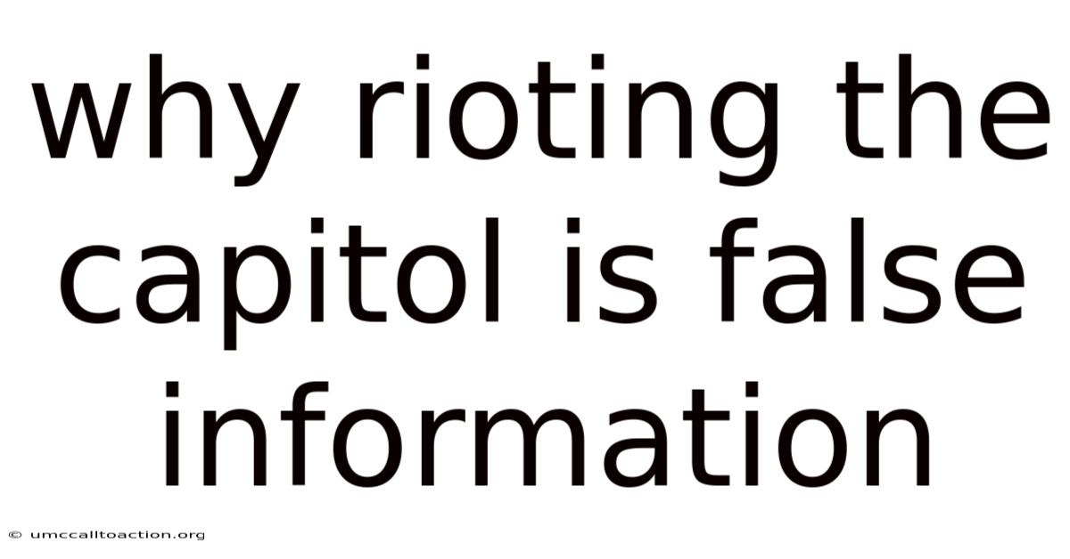 Why Rioting The Capitol Is False Information
