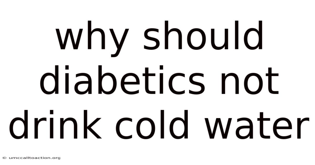 Why Should Diabetics Not Drink Cold Water
