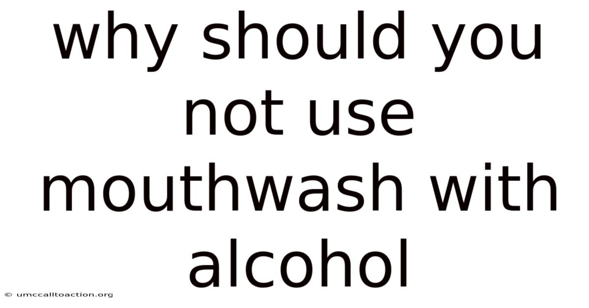 Why Should You Not Use Mouthwash With Alcohol