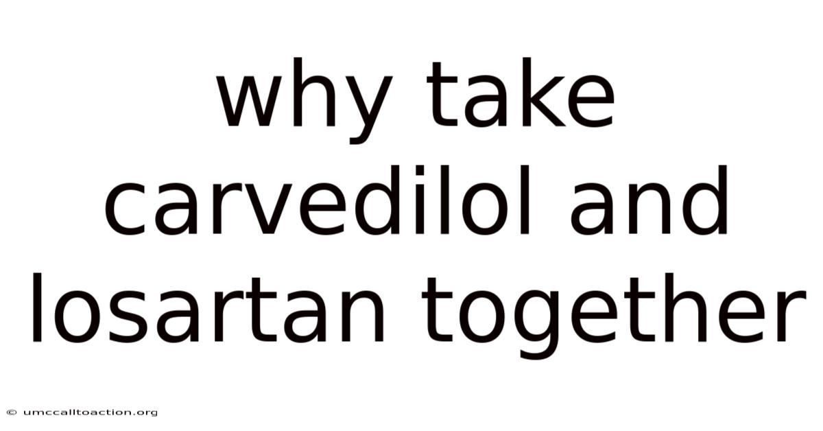Why Take Carvedilol And Losartan Together
