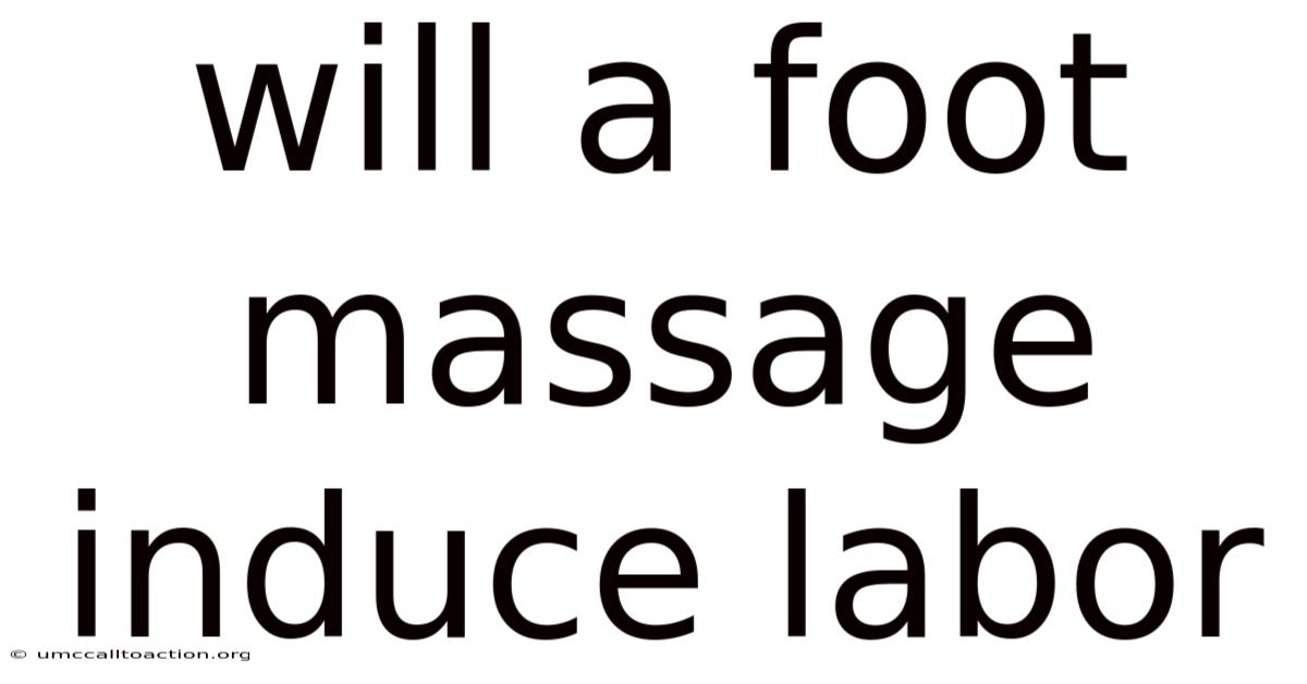 Will A Foot Massage Induce Labor