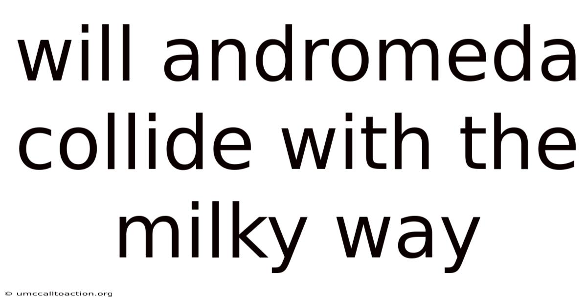 Will Andromeda Collide With The Milky Way