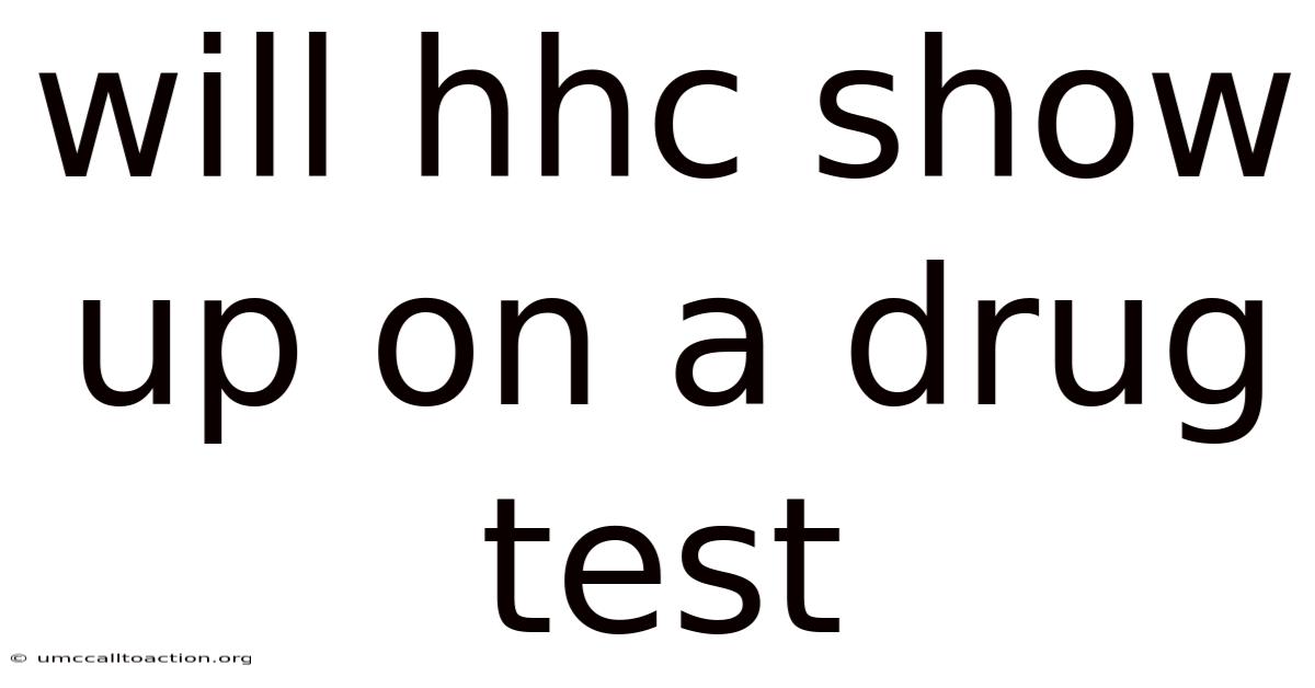 Will Hhc Show Up On A Drug Test