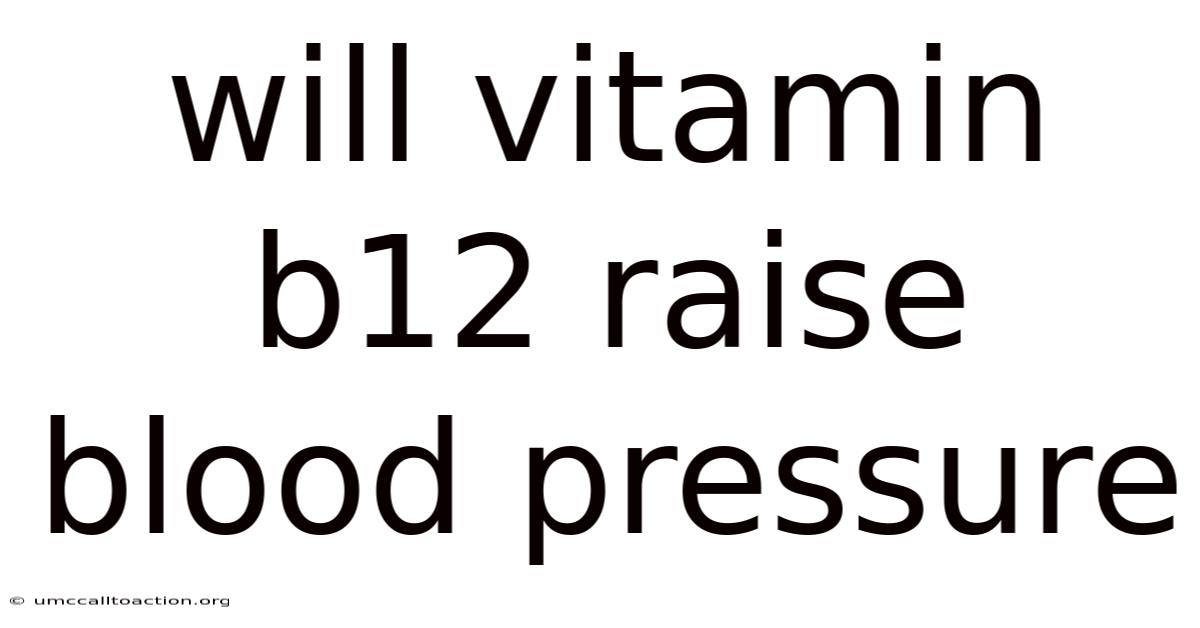 Will Vitamin B12 Raise Blood Pressure