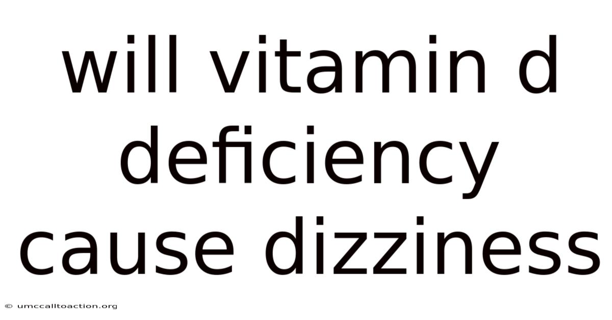 Will Vitamin D Deficiency Cause Dizziness