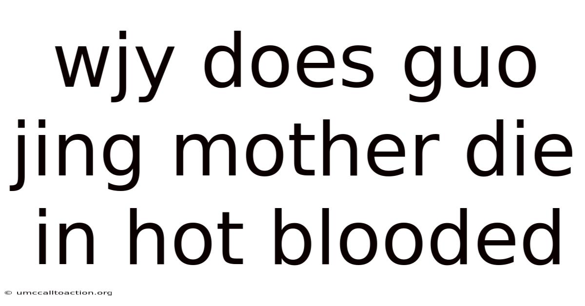 Wjy Does Guo Jing Mother Die In Hot Blooded