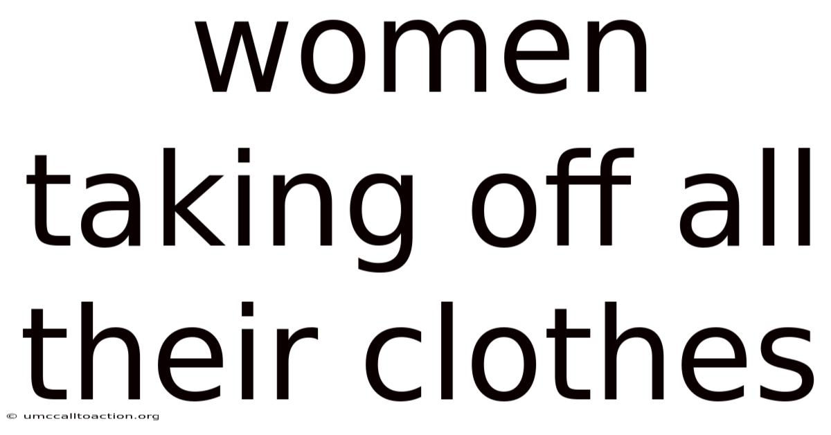 Women Taking Off All Their Clothes