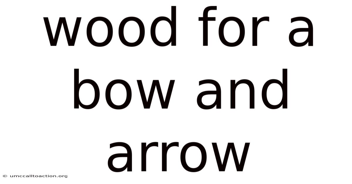 Wood For A Bow And Arrow