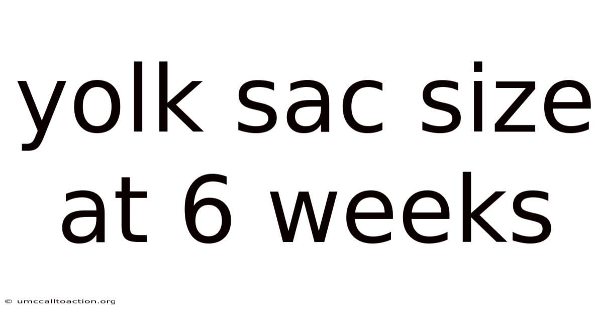 Yolk Sac Size At 6 Weeks